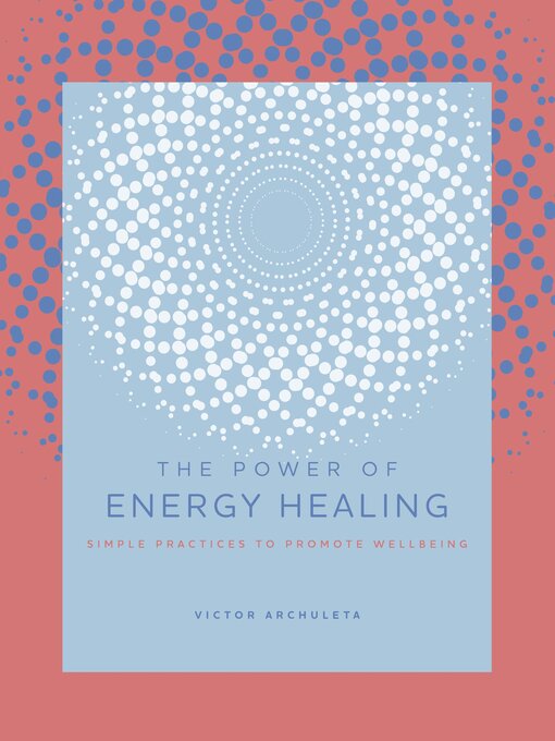 Title details for The Power of Energy Healing by Victor Archuleta - Available